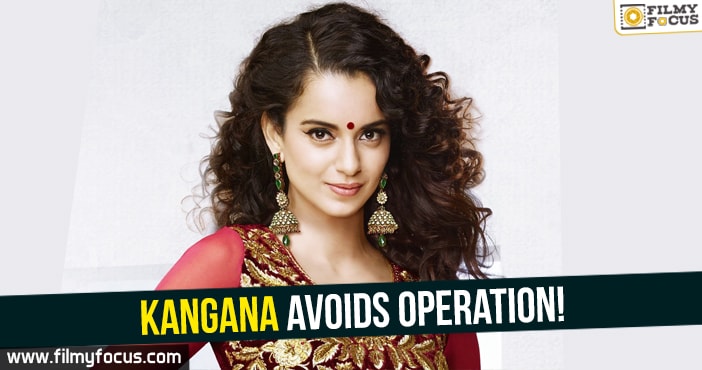 Kangana avoids operation!