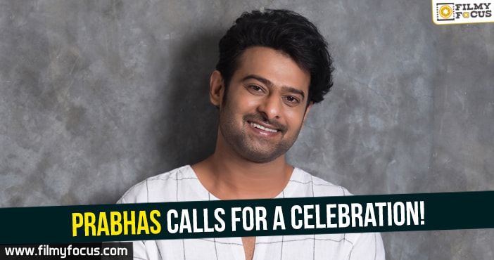 Prabhas calls for a celebration!