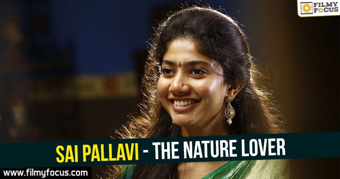 Sai Pallavi - The Nature Lover - Filmy Focus