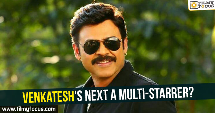 Venkatesh’s next a multi-starrer?