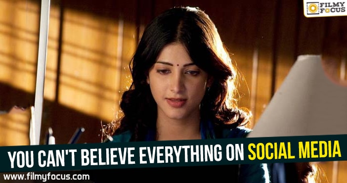 You can’t believe everything on social media : Shruti Haasan