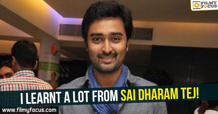 I learnt a lot from Sai Dharam Tej : Prasanna