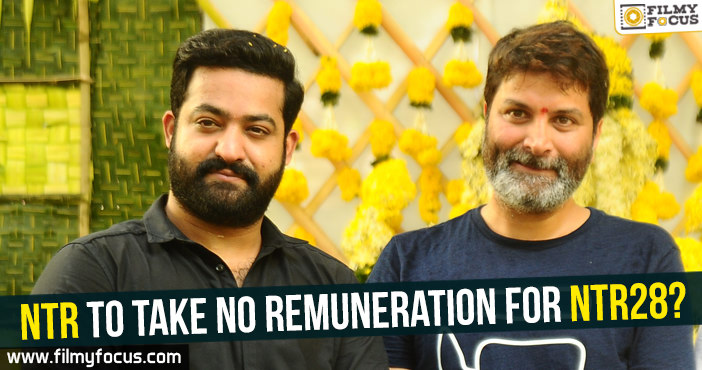 Jr. NTR to take no remuneration for NTR28?