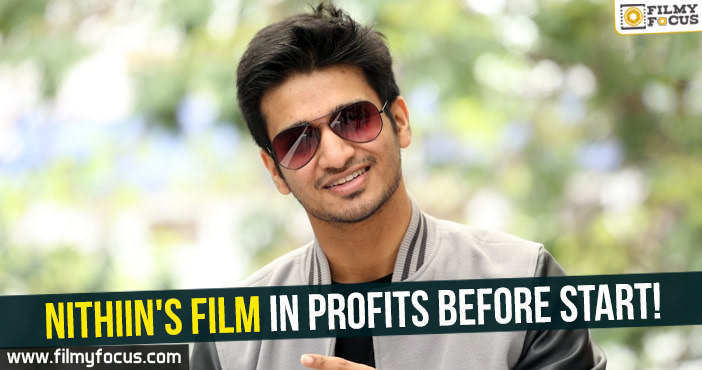 Nithiin’s film in profits before start!