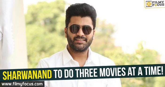 Sharwanand to do three movies at a time!