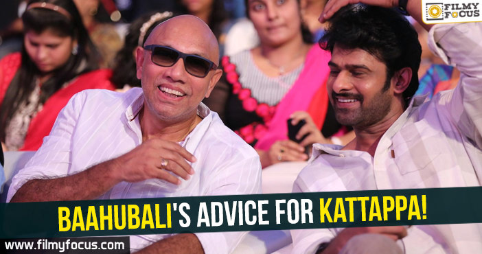 Baahubali’s advice for Kattappa!