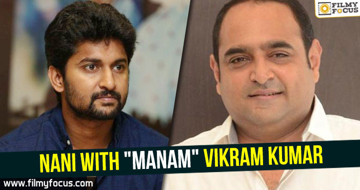 Nani with ‘Manam’ Vikram Kumar