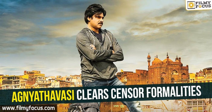 Agnyathavasi clears Censor Formalities!