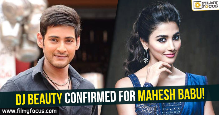 DJ beauty confirmed for Mahesh Babu!