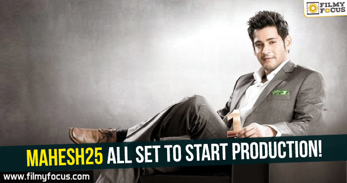 Mahesh25 all set to start production!