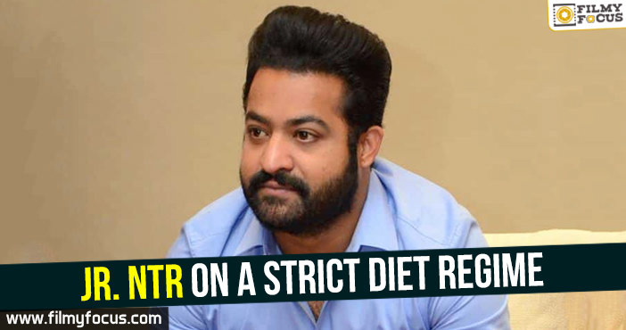 Jr. NTR on a strict diet regime