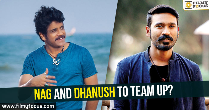 Nagarjuna and Dhanush to team up?