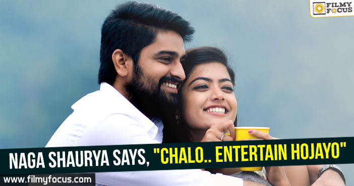 Naga Shaurya says, ‘Chalo.. Entertain Hojayo’