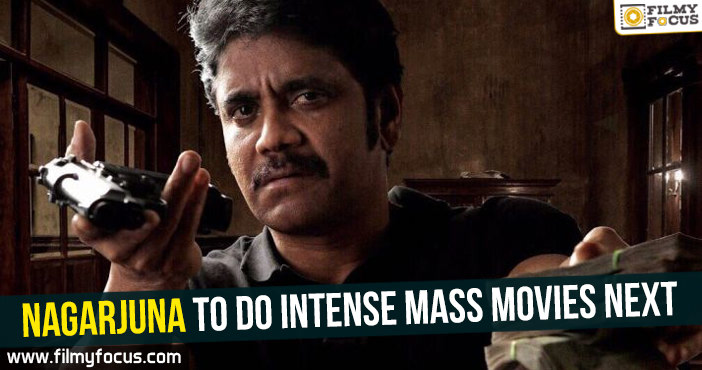 Nagarjuna to do intense mass movies next!