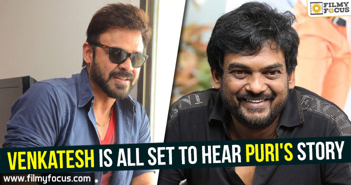 Venkatesh is all set to hear Puri’s story