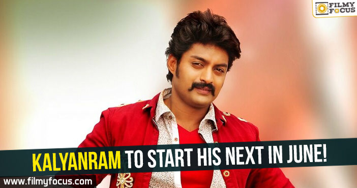 Kalyanram to start his next in June