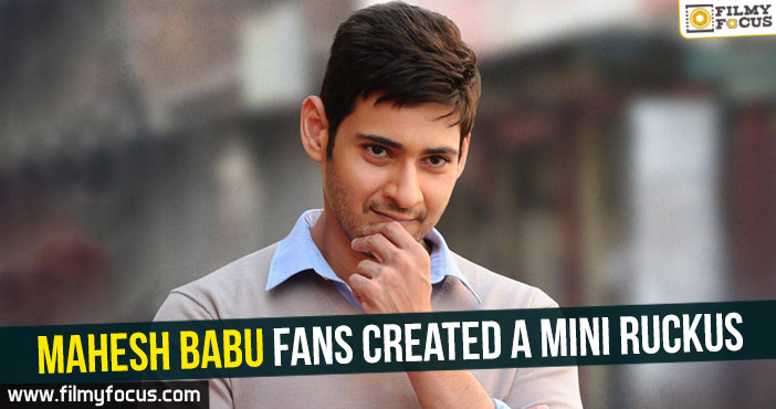 Mahesh Babu fans created a mini ruckus