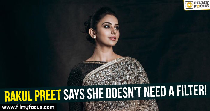 Rakul Preet says she doesn’t need a filter!