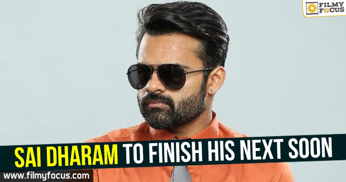 Sai Dharam to finish his next soon