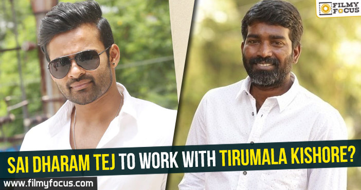 Sai Dharam Tej to work with Tirumala Kishore?