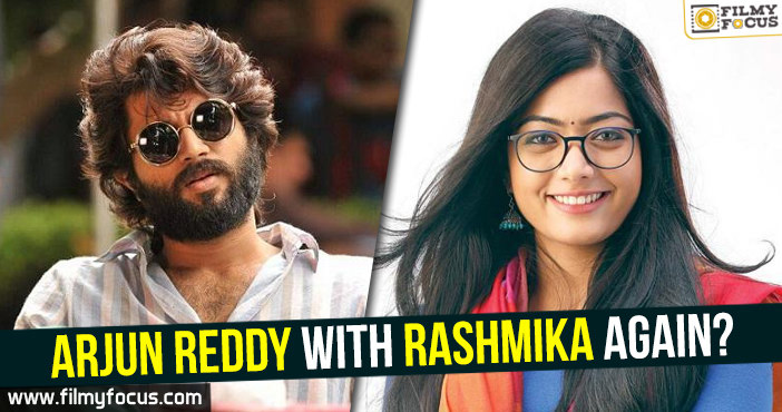 Arjun Reddy with Rashmika again?