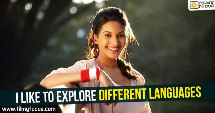 I like to explore different languages Says Amyra Dastur