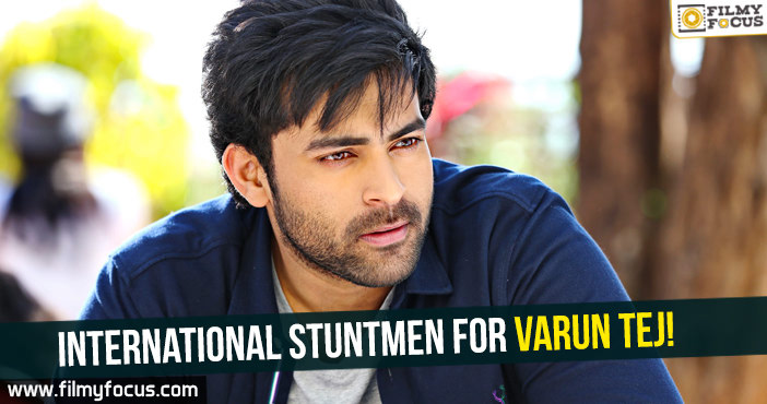 International stuntmen for Varun Tej