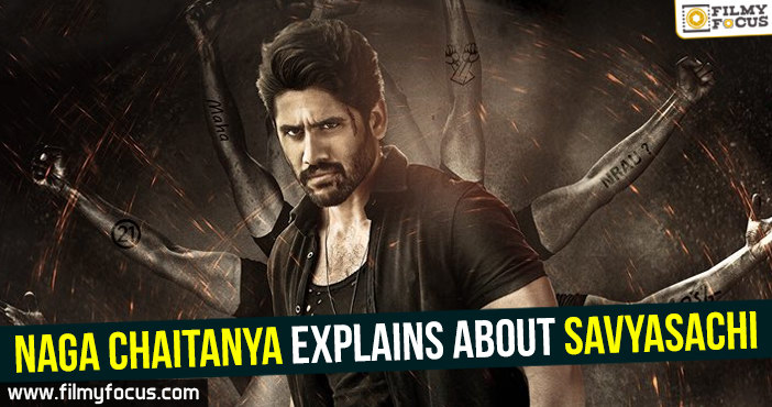 Naga Chaitanya explains about Savyasachi