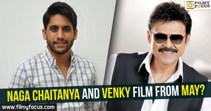 Naga Chaitanya and Venky film from May?