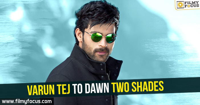 Varun Tej to dawn two shades