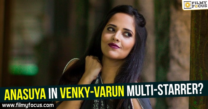 Anasuya in Venky-Varun multi-Starrer?