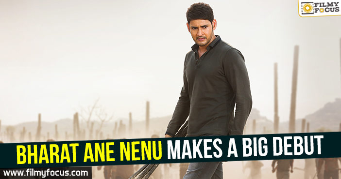 Bharat Ane Nenu makes a big debut | Telugu Cinema News