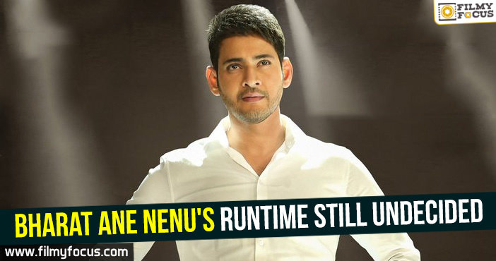 Bharat Ane Nenu’s runtime still undecided