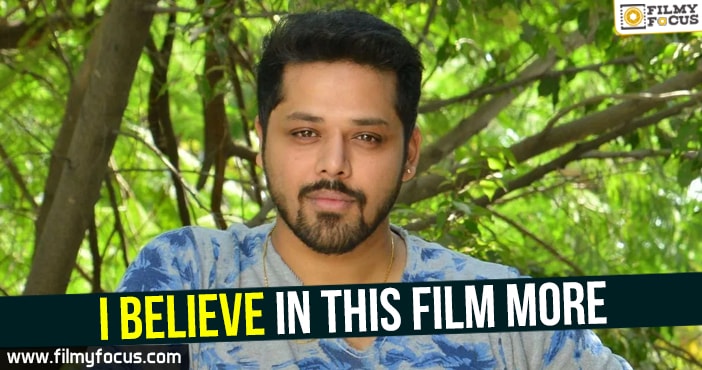 I believe in this film more – Nandu