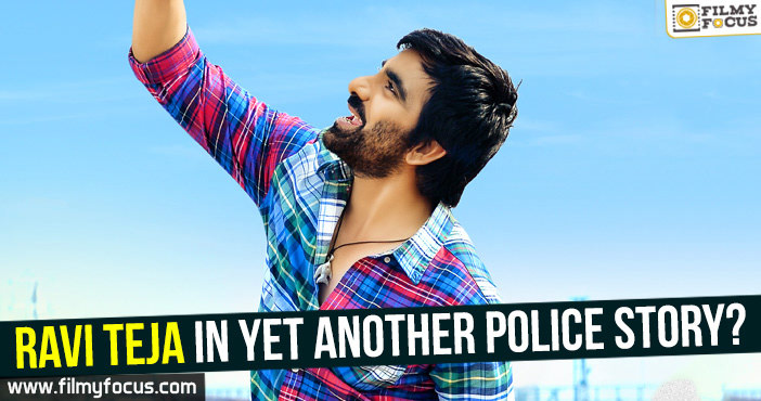 Ravi Teja in yet another Police Story?