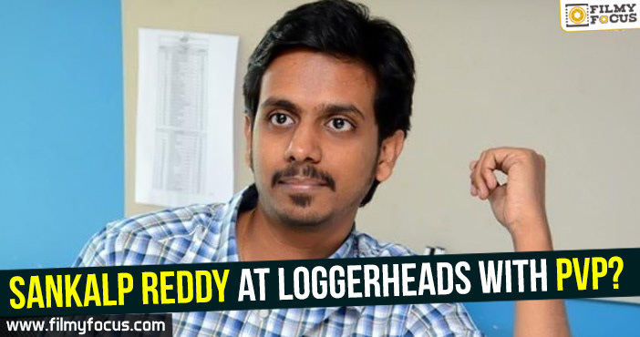 Sankalp Reddy at loggerheads with PVP?