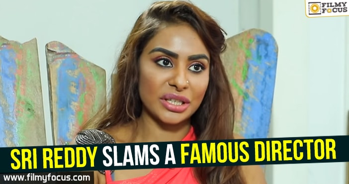 Sri Reddy slams a famous director