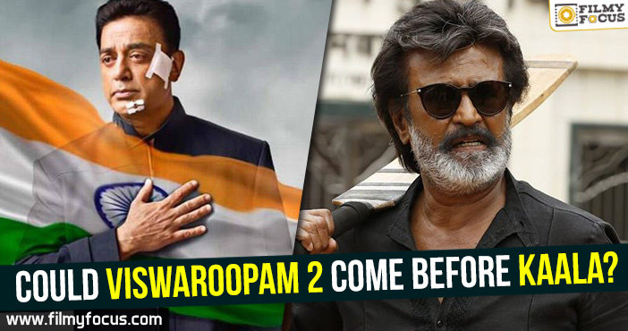 Could Viswaroopam 2 come before Kaala?