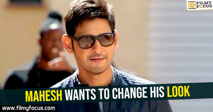 Mahesh wants to change his look