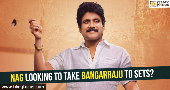 Nagarjuna looking to take Bangarraju to sets?