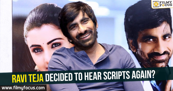 Ravi Teja decided to hear scripts again?