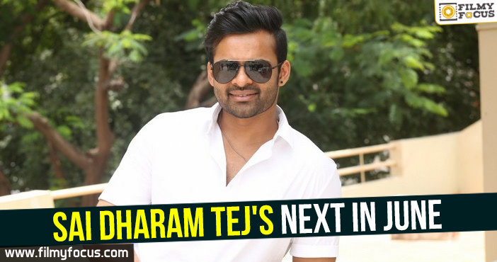 Sai Dharam Tej’s next in June