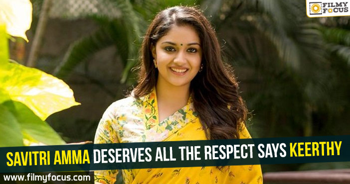 Savitri Amma deserves all the respect – Keerthy Suresh