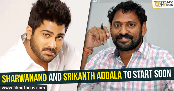 Sharwanand and Srikanth Addala to start soon