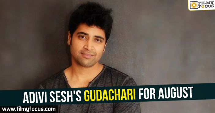 Adivi Sesh’s Gudachari for August