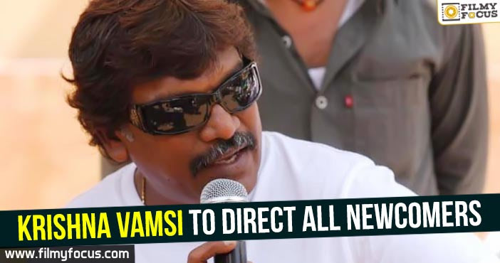 Krishna Vamsi to direct all newcomers