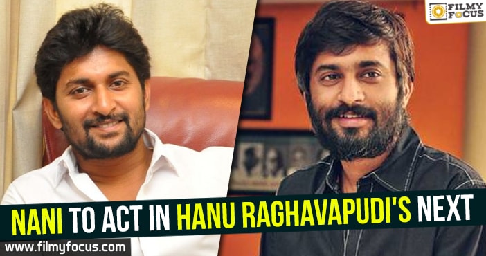 Nani to act in Hanu Raghavapudi’s next