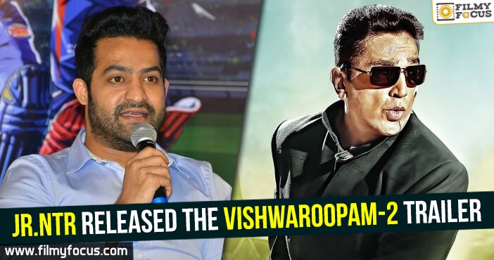 Jr. NTR released the Vishwaroopam-2 trailer