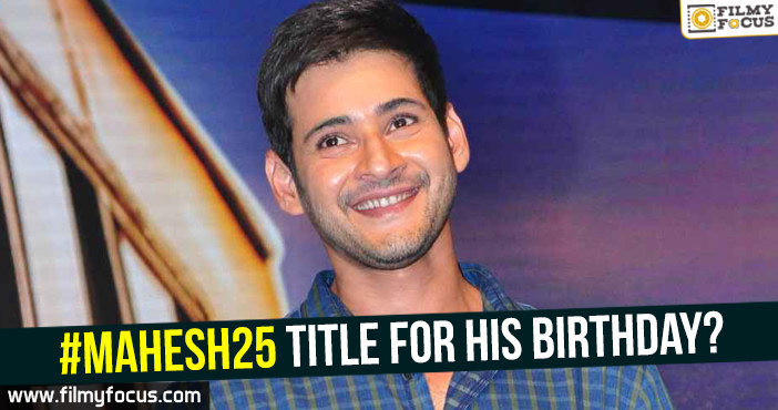 #Mahesh25 title for his birthday?