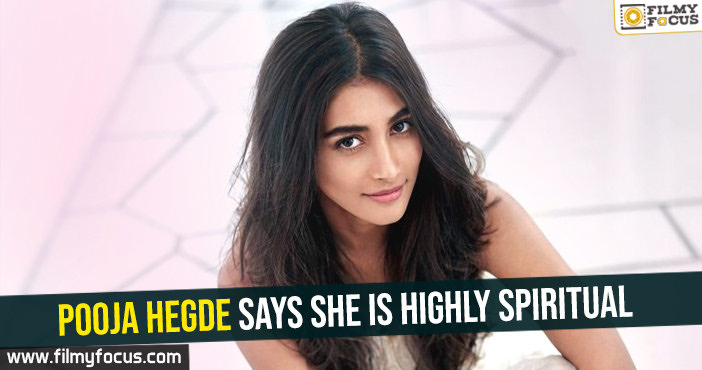 Pooja Hegde says she is highly spiritual!